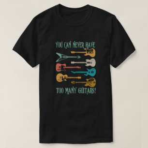 Man kann nie zu viele Gitarren haben Lustiges Gesc T-Shirt