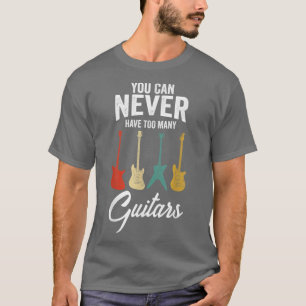 Man kann nie zu viele Gitarren haben Musiker-Gesch T-Shirt