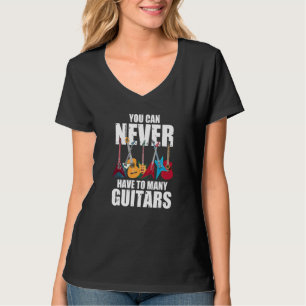 Man kann nie zu viele Gitarren haben Musiker Slg T-Shirt