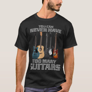 Man kann nie zu viele Gitarren haben Musiker spiel T-Shirt