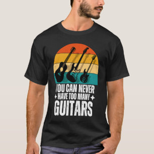 Man kann nie zu viele Gitarren haben T-Shirt