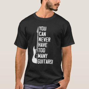 Man kann nie zu viele Gitarren Musik Electric habe T-Shirt