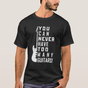Man kann nie zu viele Gitarren Musik Electric habe T-Shirt