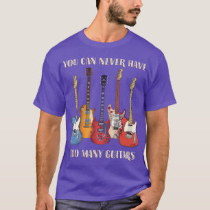 Man kann nie zu viele Gitarren Musiker lustig habe T-Shirt