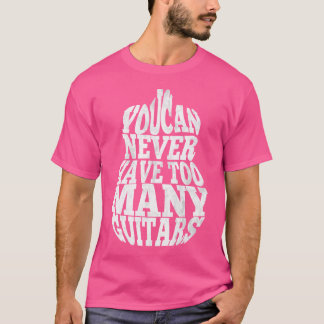 Man kann nie zu viele Gitarren weiße Töne haben. A T-Shirt
