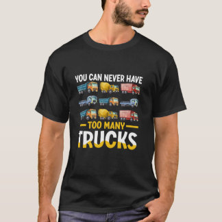 Man kann nie zu viele LKWs Lover haben T-Shirt