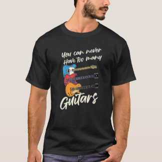 Man kann nie zu viele Musikgitarren für Guit haben T-Shirt