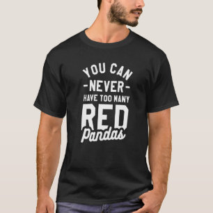 Man kann nie zu viele rote Pandas Panda haben T-Shirt