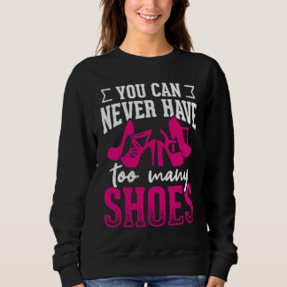 Man kann nie zu viele Schuhe haben       Sweatshirt