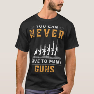 Man kann nie zu viele Waffen lustiges T-Shirt habe