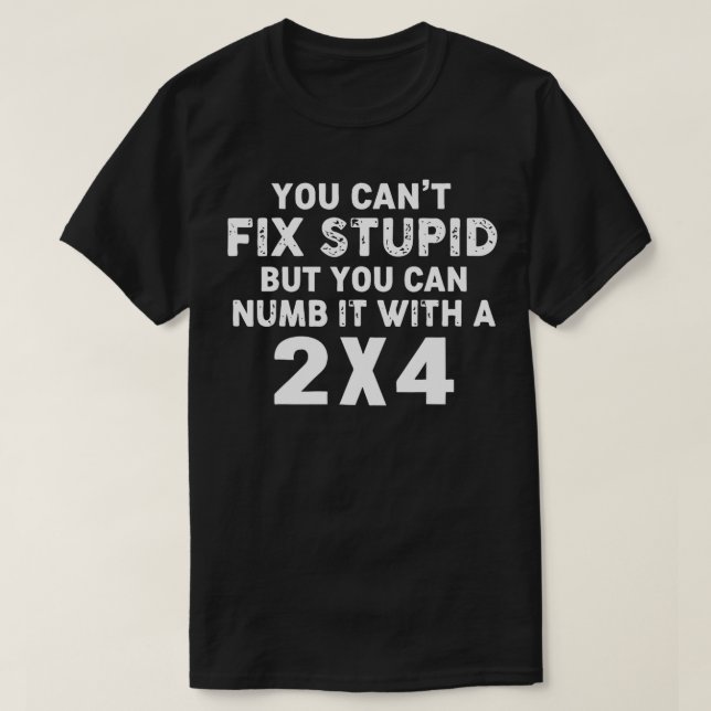 Man kann Stupid nicht reparieren, aber man kann es T-Shirt (Design vorne)