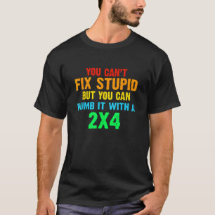 Man kann Stupid nicht reparieren, aber man kann es T-Shirt
