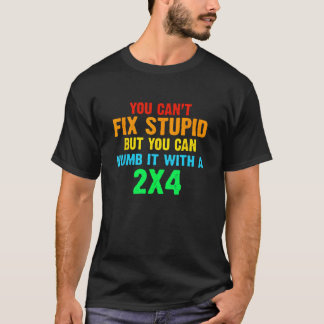 Man kann Stupid nicht reparieren, aber man kann es T-Shirt