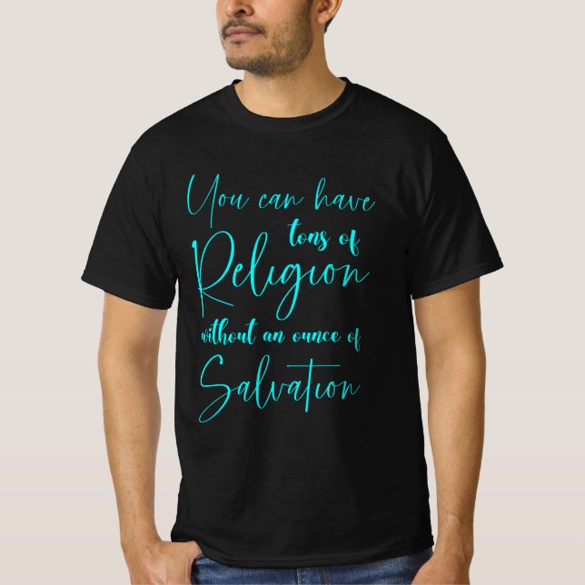 Man kann tonnenweise Religion ohne Erlösung haben T-Shirt (Vorderseite)