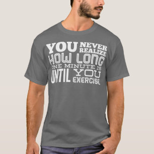 Man merkt nie, wie lange eine Minute ist, bis man  T-Shirt