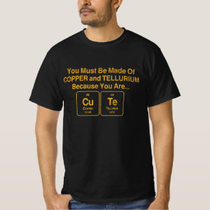 Man muss aus Kupfer und Tellurium gemacht sein T-Shirt