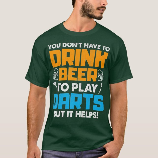 Man muss Bier nicht trinken, um Darts zu spielen,  T-Shirt (Vorderseite)