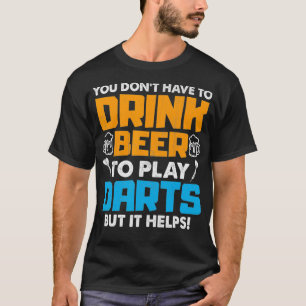 Man muss Bier nicht trinken, um Darts zu spielen,  T-Shirt