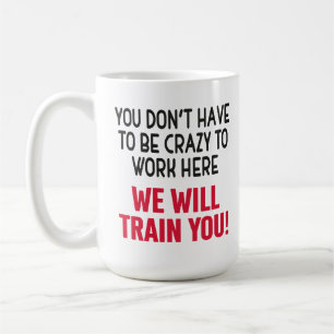 Man muss nicht verrückt sein, um hier zu arbeiten, kaffeetasse