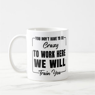 Man muss nicht verrückt sein, um hier zu arbeiten, kaffeetasse