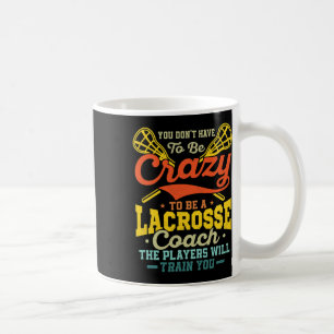 Man muss nicht verrückt sein, um Lacrosse-Trainer Kaffeetasse