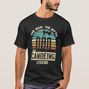 Man Myth Legend Vater Canoeing T-Shirt