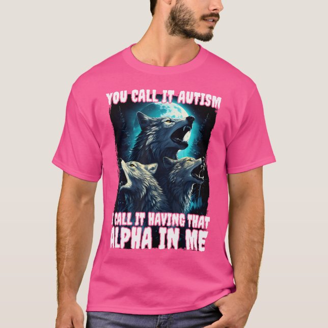 Man nennt es Autismus, ich nenne es Alpha in T-Shirt (Vorderseite)