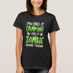Man nennt es Camping, ich nenne es Zombie Überlebe T-Shirt