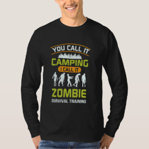 Man nennt es Camping, ich nenne es Zombie Überlebe T-Shirt