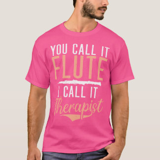 Man nennt es Flute, ich nenne es Therapeut Funny F T-Shirt