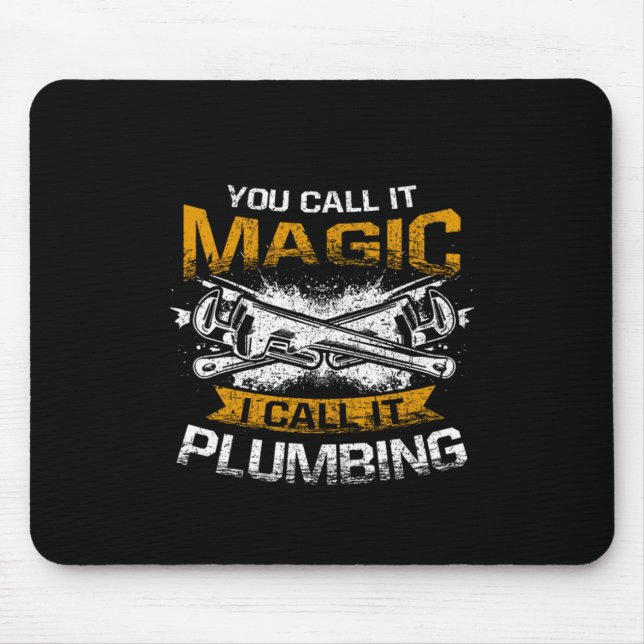 Man nennt es Magie, ich nenne es Plumbing Funny Pl Mousepad (Vorne)