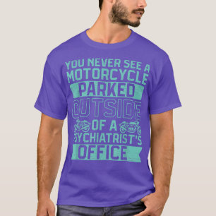 Man sieht nie ein Motorrad, das außerhalb einer Ps T-Shirt