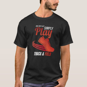 Man spielt nicht einfach Track und Feld T-Shirt