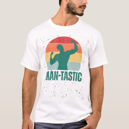 "Man-tastic" Funny Men's T - Shirt