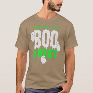 Man This Is Some BooSheet Ghost Happy Halloween T-Shirt