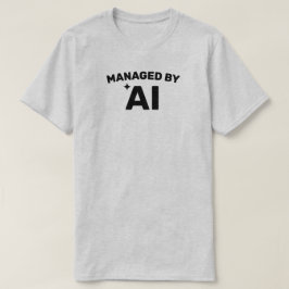 Managed by AI™ T-Shirt (Customize It!)