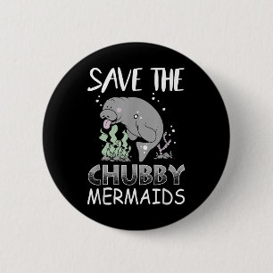 Manatee Earth Day T Shirt Rette die Chubby Mermaid Button