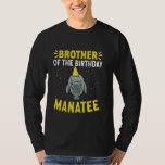 Manatee Sea Animal Brother of the Birthday Manatee T-Shirt<br><div class="desc">Manatee Sea Animal Brother of the Birthday Manatee</div>
