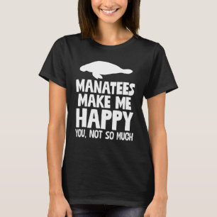 Manatees machen mich glücklich, nicht Sie T-Shirt