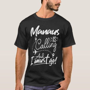 Manaus ruft an und ich muss nach Brasilien reisen T-Shirt