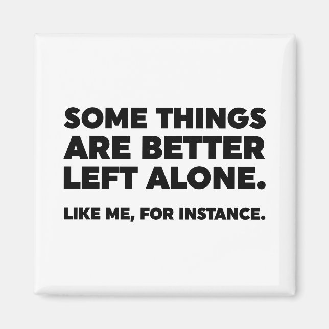 Manche Dinge sind allein besser Links. Wie ich Magnet (Vorne)