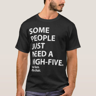 Manche Leute brauchen einen Highfive ins Gesicht, T-Shirt