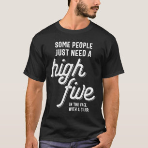 Manche Leute brauchen einfach einen hohen Fünf im T-Shirt