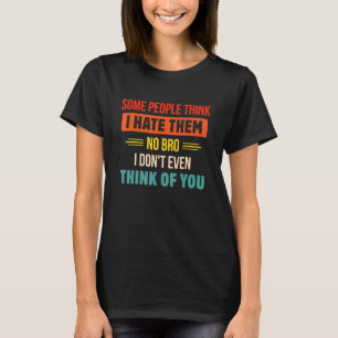 Manche Leute denken, ich hasse sie nicht, ich sage T-Shirt