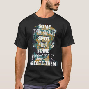 Manche Leute finden Idioten, manche Menschen kreie T-Shirt