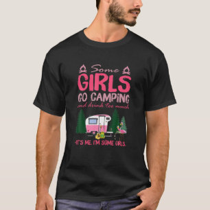 Manche Mädchen gehen ins Camping und trinken zu vi T-Shirt