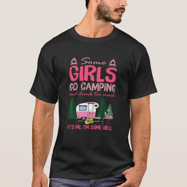 Manche Mädchen gehen ins Camping und trinken zu vi T-Shirt (Vorderseite)
