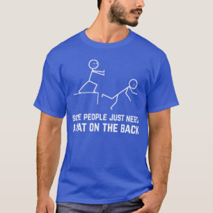 Manche Menschen brauchen einfach nur einen Klaps a T-Shirt