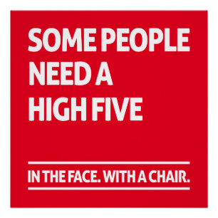 Manche Menschen brauchen hohe fünf Poster