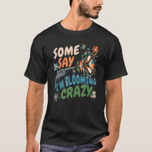 Manche sagen, ich blage verrückte Retro-Blume-Gart T-Shirt